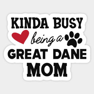 Great Dane Dog - Kinda busy being a great dane mom Sticker